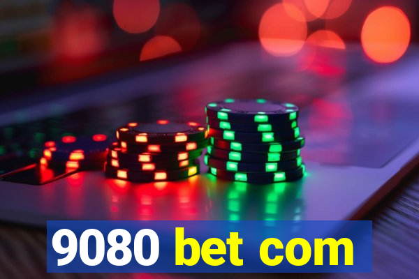 9080 bet com