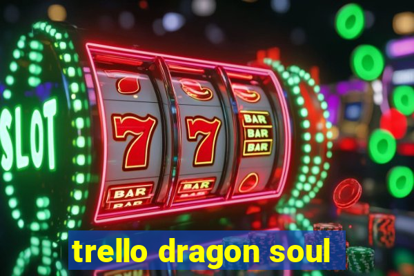 trello dragon soul