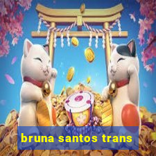 bruna santos trans