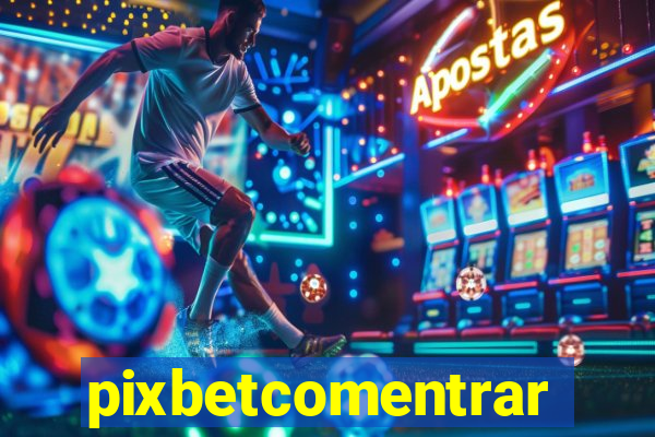 pixbetcomentrar