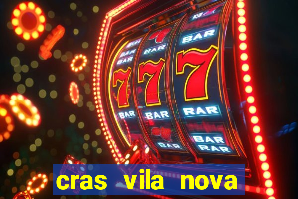 cras vila nova cachoeirinha horario de funcionamento