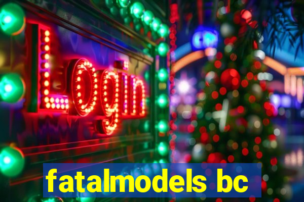 fatalmodels bc