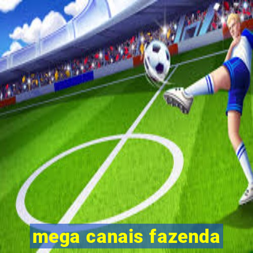 mega canais fazenda