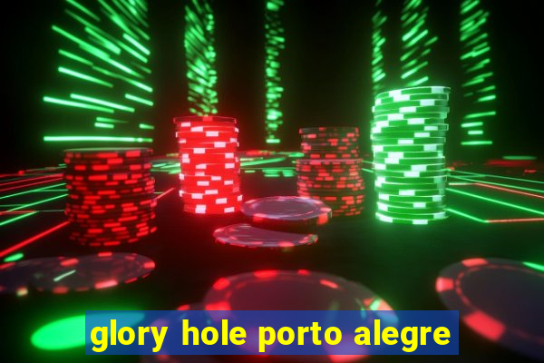 glory hole porto alegre