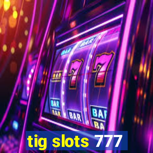 tig slots 777