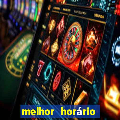 melhor horário para jogar pixbet