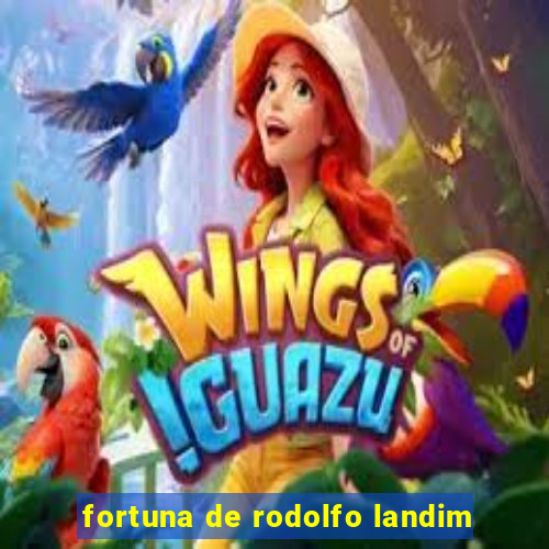 fortuna de rodolfo landim