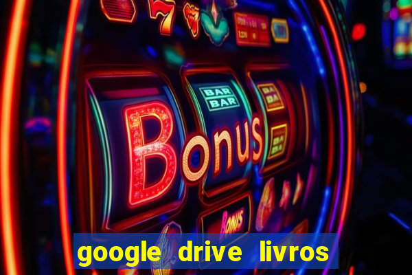 google drive livros pdf grátis