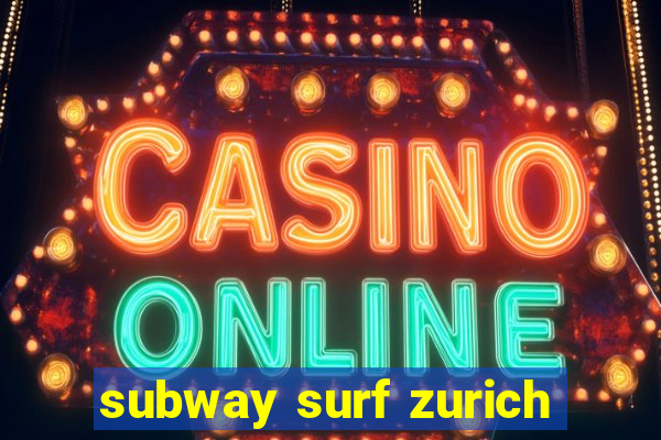 subway surf zurich