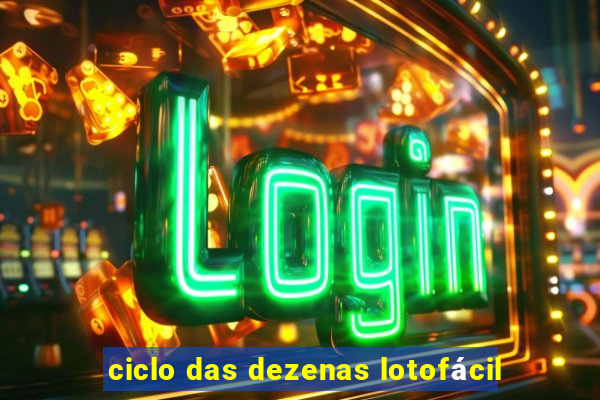 ciclo das dezenas lotofácil