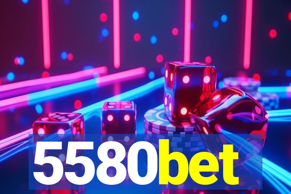 5580bet