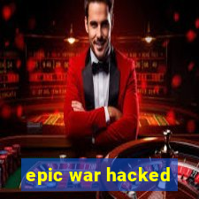 epic war hacked