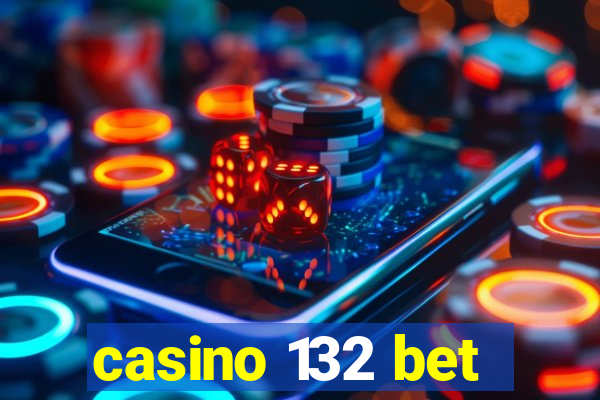 casino 132 bet