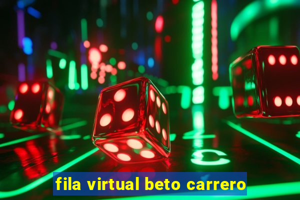 fila virtual beto carrero