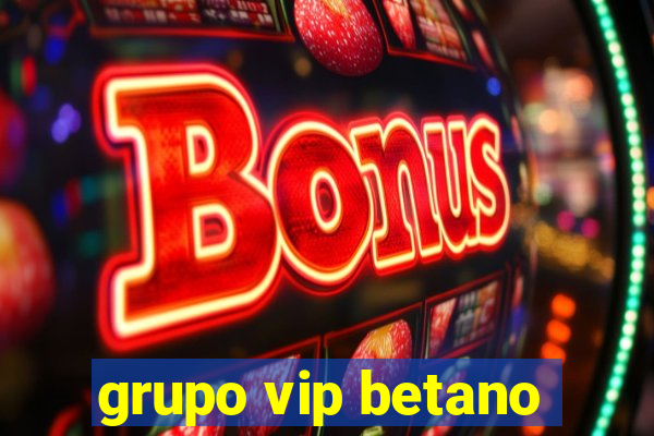 grupo vip betano