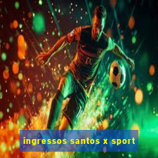 ingressos santos x sport