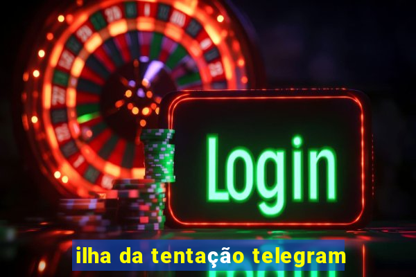 ilha da tentação telegram