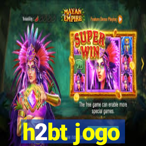 h2bt jogo