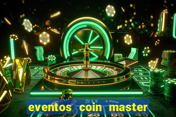 eventos coin master horário 2024