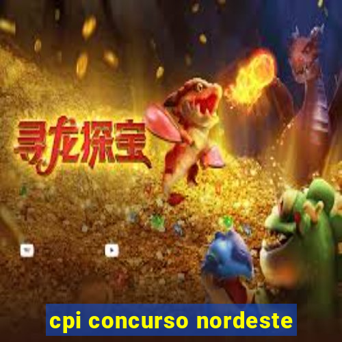 cpi concurso nordeste