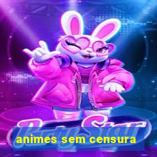 animes sem censura