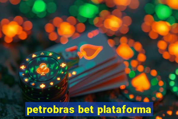 petrobras bet plataforma