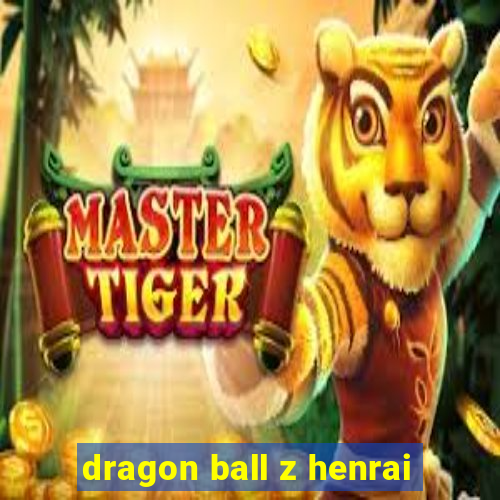 dragon ball z henrai