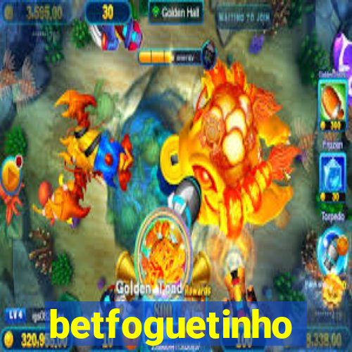 betfoguetinho