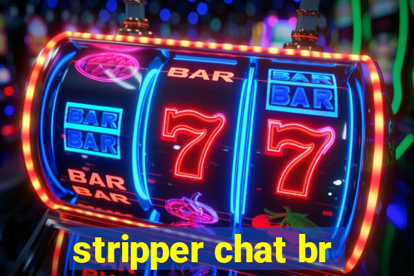 stripper chat br