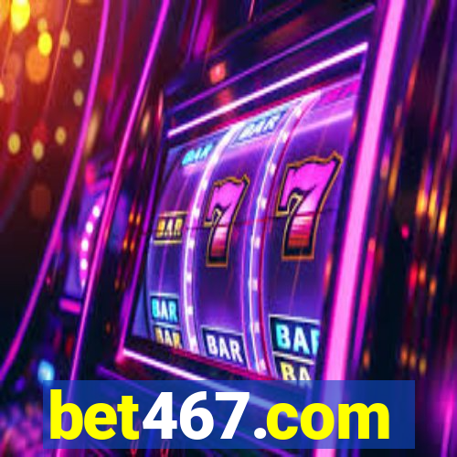 bet467.com