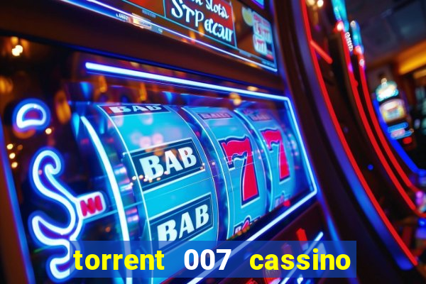 torrent 007 cassino royale legendado