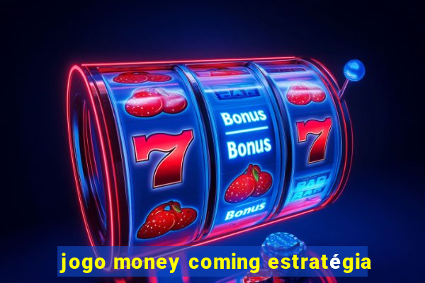 jogo money coming estratégia