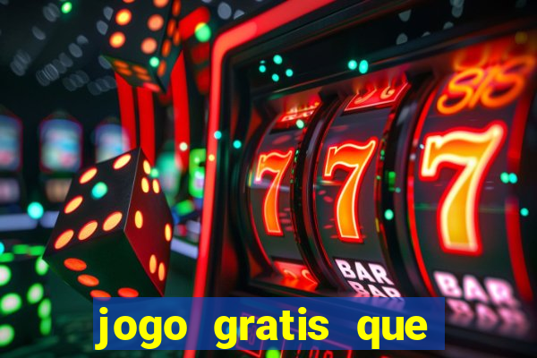 jogo gratis que ganha dinheiro