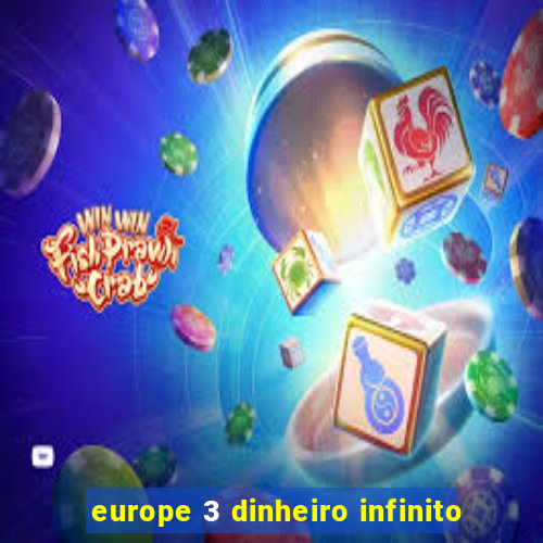 europe 3 dinheiro infinito