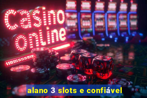 alano 3 slots e confiável