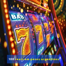 100 reais em pesos argentinos