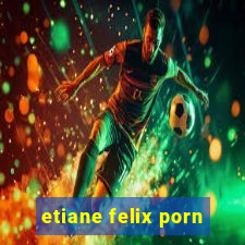 etiane felix porn