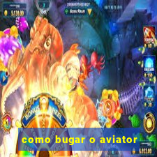 como bugar o aviator