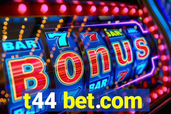 t44 bet.com