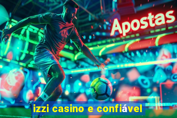 izzi casino e confiável