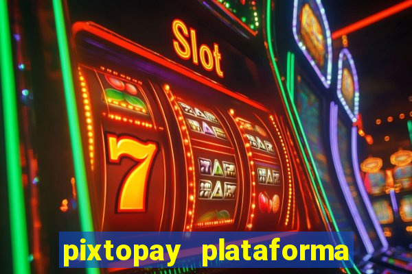 pixtopay plataforma de jogos