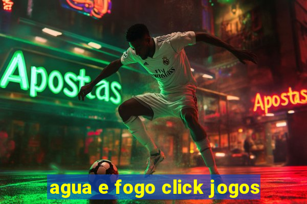 agua e fogo click jogos