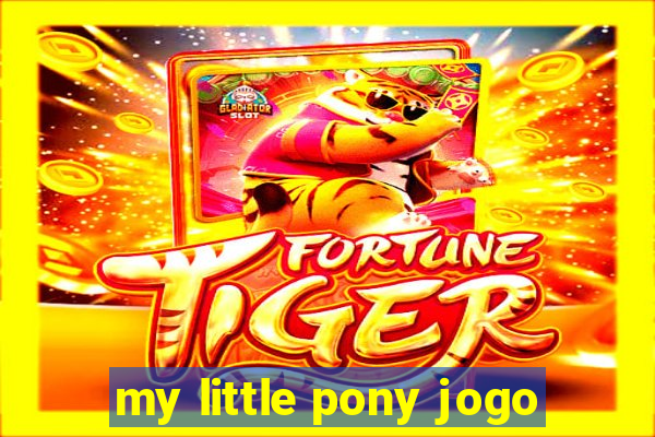 my little pony jogo