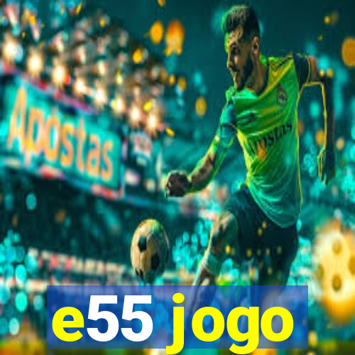 e55 jogo