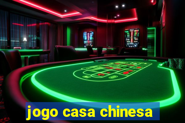 jogo casa chinesa