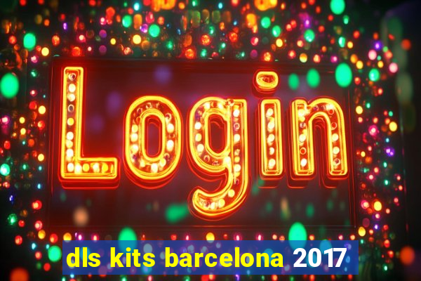 dls kits barcelona 2017