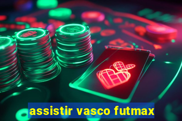 assistir vasco futmax