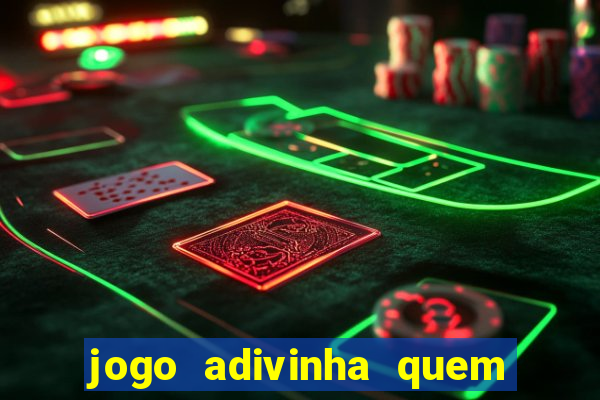 jogo adivinha quem sou eu