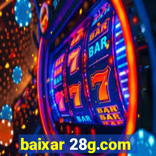 baixar 28g.com