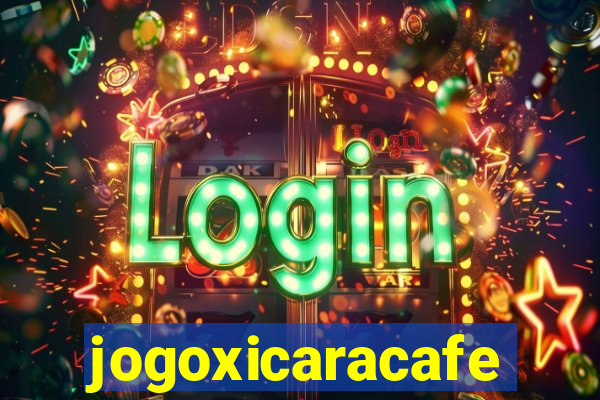 jogoxicaracafe